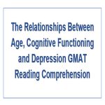 The Relationships Between Age Cognitive Functioning and Depression GMAT Reading Comprehension